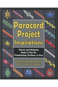 Paracord Project Inspirations: Classic and Original Knots &amp; Ties for Fundraising, Fashion, or Fun