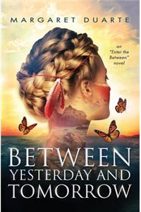 Between Yesterday and Tomorrow