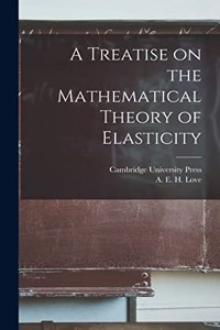 Treatise on the Mathematical Theory of Elasticity