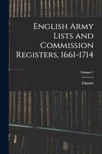 English Army Lists and Commission Registers, 1661-1714; Volume 1