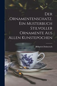 Der Ornamentenschatz. Ein Musterbuch stilvoller Ornamente aus allen Kunstepochen