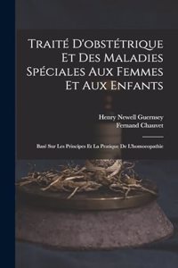 Traité D'obstétrique Et Des Maladies Spéciales Aux Femmes Et Aux Enfants