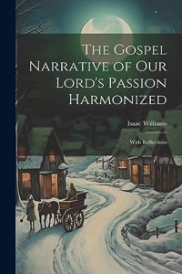 Gospel Narrative of Our Lord's Passion Harmonized