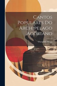 Cantos Populares Do Archipelago Acoriano