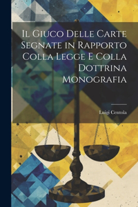 Giuco Delle Carte Segnate in Rapporto Colla Legge E Colla Dottrina Monografia