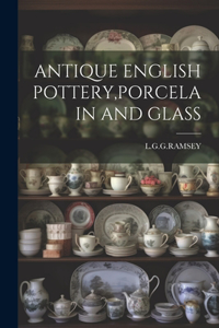 Antique English Pottery, Porcelain and Glass