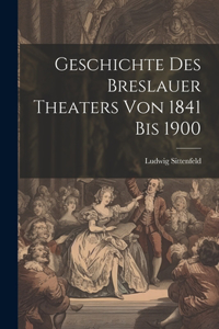 Geschichte des Breslauer Theaters von 1841 bis 1900