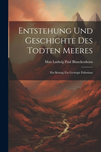 Entstehung Und Geschichte Des Todten Meeres