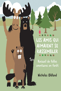 Les Amis Qui Aimaient Se Rassembler: Recueil de Folles Aventures En Forêt