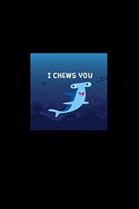 I Chews You