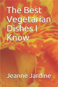 The Best Vegetarian Dishes I Know