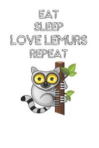 Eat Sleep Love Lemurs Repeat: Cute Lemurs Lovers Journal / Notebook / Diary / Birthday Gift (6x9 - 110 Blank Lined Pages)