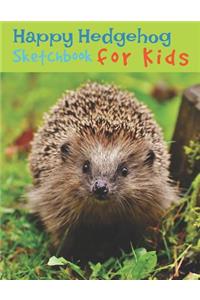 Happy Hedgehog Sketchbook for Kids