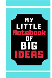 My Little Notebook Of Big Ideas