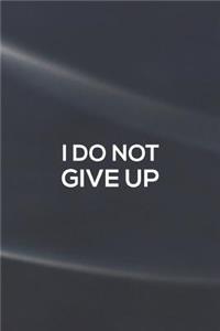 I Do Not Give Up