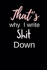 That's why I write Shit Down