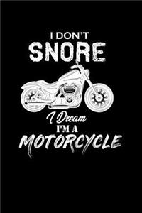 I Don't Snore. I dream I'm A Motorcyclee
