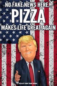 Pizza Gift Funny Trump Journal No Fake News Here... Pizza Makes Life Great Again