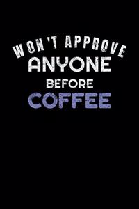 Won't Approve Anyone Before Coffee