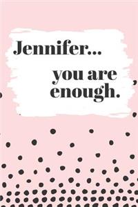 Jennifer You are Enough: Cute Personalized Diary / Notebook / Journal/ Greetings / Appreciation Quote Gift (6 x 9 - 110 Blank Lined Pages)