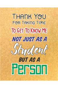 Thank You For Taking Time To Get To Know Me Not Just As A Student But As A Person