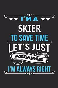 I`m a skier To save time let´s just assume I´m always right