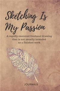 Sketching Is My Passion Notebook Journal