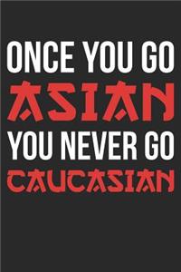 Funny Notebook - Once You Go Asian You Never Go Caucasian Funny Pun - Funny Journal