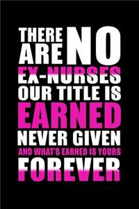 There Are No Ex-Nurses Our Title is Earned Never Given and What's Earned is Yours Forever
