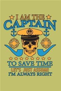 I Am The Captain To save Time Let's Just Assume I'M Always Right
