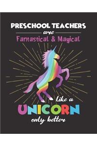 Preschool Teachers Are Fantastical & Magical Like A Unicorn Only Better