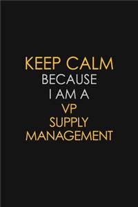 Keep Calm Because I Am A VP Supply Management