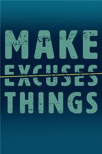 Make Things - Not Excuses