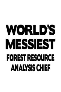 World's Messiest Forest Resource Analysis Chief: Awesome Forest Resource Analysis Chief Notebook, Journal Gift, Diary, Doodle Gift or Notebook - 6 x 9 Compact Size- 109 Blank Lined Pages