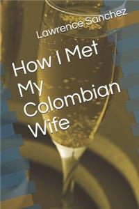 How I Met My Colombian Wife