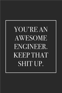You're an Awesome Engineer. Keep That Shit Up