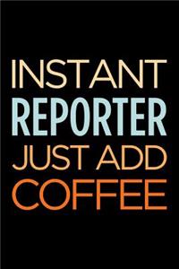 Instant Reporter Just Add Coffee