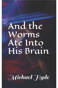 And the Worms Ate Into His Brain