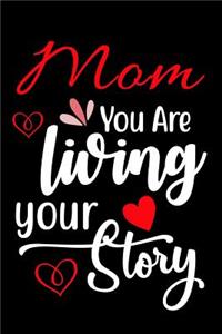 Mom You Are Living Your Story