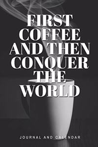 First Coffee And Then Conquer The World