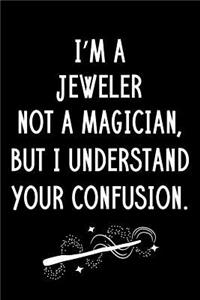 I'm A Jeweler Not A Magician But I Understand Your Confusion