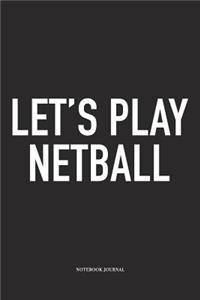 Let's Play Netball: A 6x9 Inch Softcover Matte Blank Notebook Diary With 120 Lined Pages For Netball Lovers