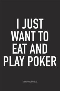 I Just Want To Eat And Play Poker