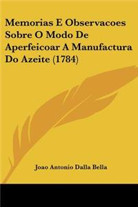 Memorias E Observacoes Sobre O Modo De Aperfeicoar A Manufactura Do Azeite (1784)