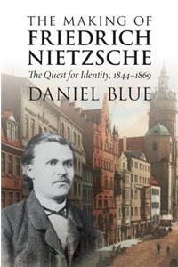 The Making of Friedrich Nietzsche: The Quest for Identity, 1844-1869