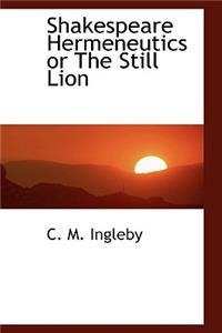 Shakespeare Hermeneutics or the Still Lion