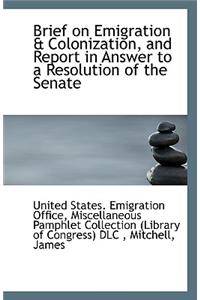 Brief on Emigration & Colonization, and Report in Answer to a Resolution of the Senate