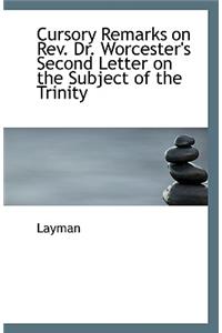 Cursory Remarks on REV. Dr. Worcester's Second Letter on the Subject of the Trinity