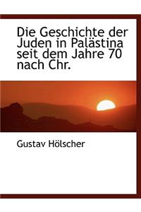 Die Geschichte Der Juden in Palastina Seit Dem Jahre 70 Nach Chr.