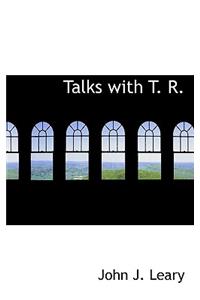 Talks with T. R.